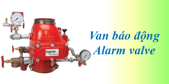 Van báo động chữa cháy (Alarm valve) - Cấu tạo và nguyên lý hoạt động